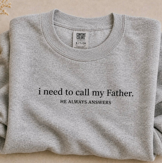 'I Need To Call My Father-He Always Answers" Tee